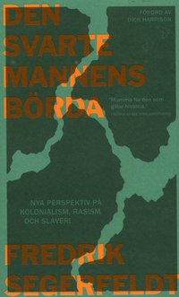 Den svarte mannens b�rda : nya perspektiv p� kolonialism, rasism och slaveri