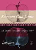 Som om Gud fanns : det sekul�ra samh�llets religi�sa r�tter