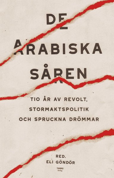 Fanny Härgestam, Nathan Shachar, Thomas Gür, Aron Lund, Yehudit Ronen, Kholod Saghir, Cecilia Uddén, Ronen Yitzhak, Eli Göndör - De arabiska såren : tio år av revolt, stormaktspolitik och spruckna drömmar, E-bok