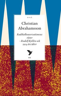 Radikalkonservatismens rtter : Rudolf Kjelln och 1914 rs ider