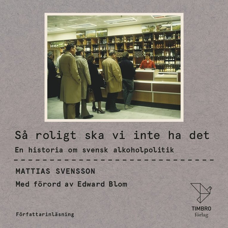 Mattias Svensson - Så roligt ska vi inte ha det : En historia om svensk alkoholpolitik, Ljudbok