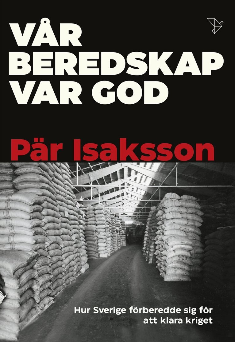 Pär Isaksson - Vår beredskap var god : hur Sverige förberedde sig för att klara kriget, E-bok