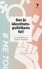 Ulf Bjereld, Marie Demker - Det är identitetspolitikens fel!, E-bok