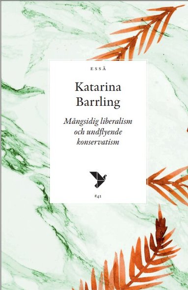 Katarina Barrling - Mångsidig liberalism och undflyende konservatism, Häftad