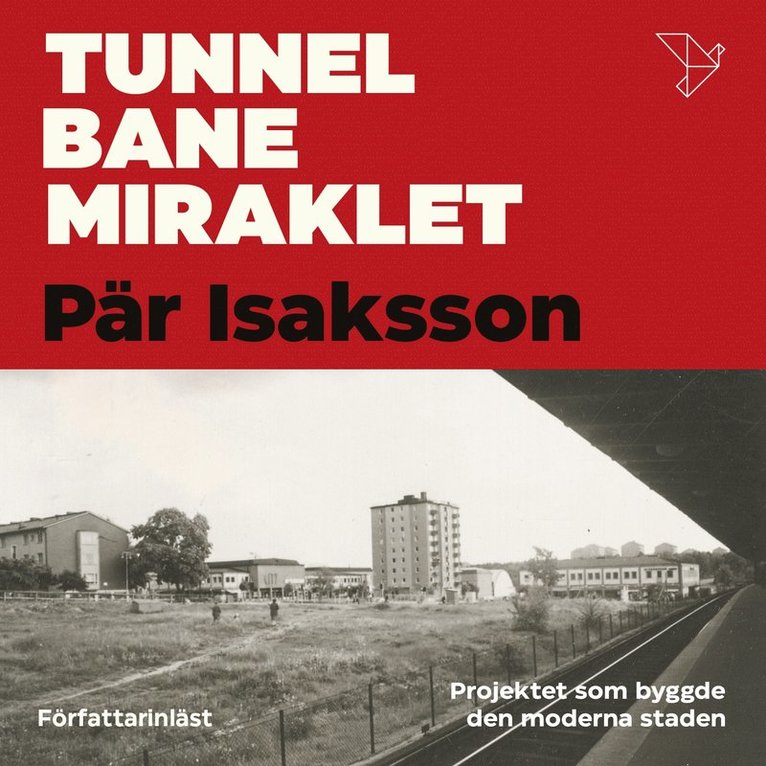 Pär Isaksson - Tunnelbanemiraklet : Projektet som byggde den moderna staden, Ljudbok