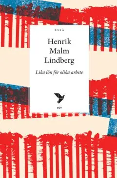 HENRIK MALM LINDBERG - Lika lön för olika arbete, E-bok