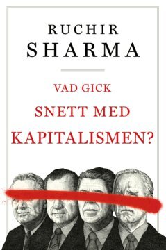 Rushir Sharma - Vad gick snett med kapitalismen?, E-bok