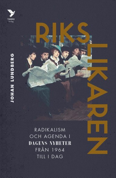 Johan Lundberg - Rikslikaren: Radikalism och agenda i Dagens Nyheter från 1964 till idag, Inbunden. Tillgänglighet: Lägg till