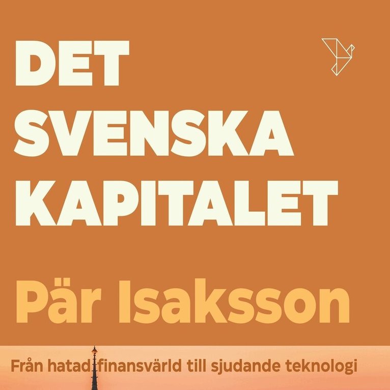 Pär Isaksson - Det svenska kapitalet : från hatat storkapital till sjudande teknologi, Ljudbok. Tillgänglighet: Lägg i varukorg