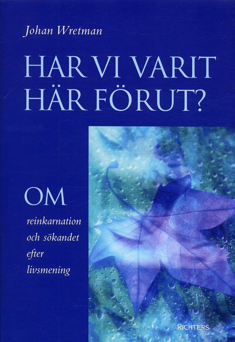 Johan Wretman - Har vi varit här förut : om reinkarnation och sökandet efter livsmening, Inbunden