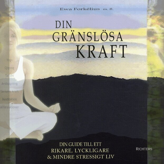 Eva Forkélius - Din gränslösa kraft : din guide till ett rikare, lyckligare & mindre stressigt liv, Inbunden