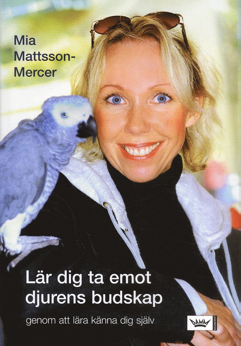 Mia Mattsson-Mercer - Lär dig ta emot djurens budskap : genom att lära känna dig själv, Inbunden