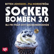 Sockerbomben 3.0 : bli fri från ditt sockerberoende