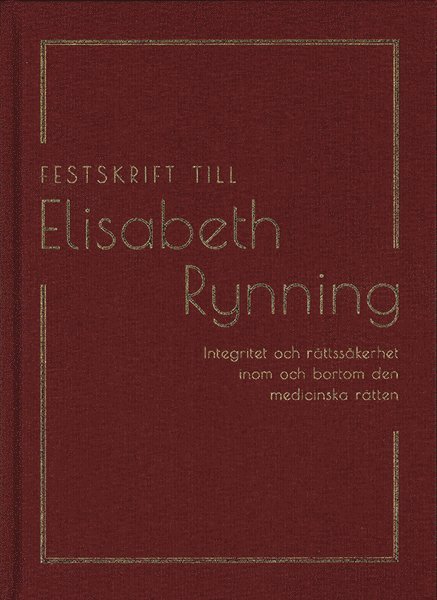 Festskrift till Elisabeth Rynning : integritet och rättssäkerhet inom och bortom den medicinska rätten, Inbunden