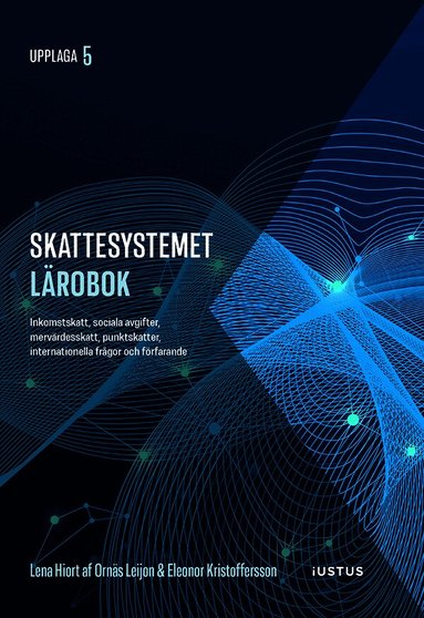 Lena Hiort af Ornäs Leijon, Eleonor Kristoffersson - Skattesystemet lärobok : inkomstskatt, sociala avgifter, mervärdesskatt, punktskatter, internationella frågor och förfarande, Häftad