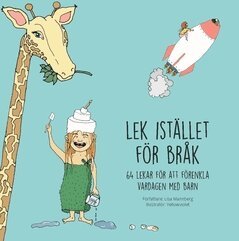 Lisa Mannberg - Lek istället för bråk : 64 lekar för att förenkla vardagen med barn, Häftad