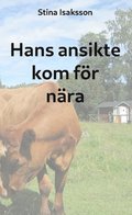 Hans ansikte kom f�r n�ra