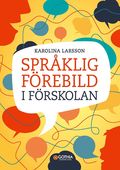 Sprklig frebild i frskolan : kommunikation och ledarskap som pverkar barns lrande