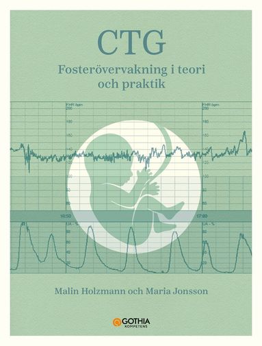 Malin Holzmann, Maria Jonsson - CTG : fosterövervakning i teori och praktik, Häftad