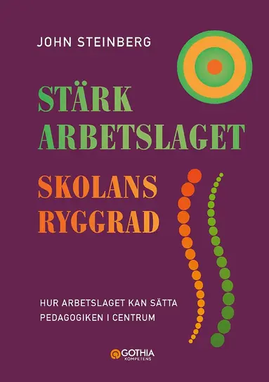 John Steinberg - Stärk arbetslaget - skolans ryggrad : hur arbetslaget kan sätta pedagogiken i centrum, Häftad