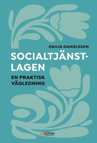 Emilia Danielsson - Socialtjänstlagen : en praktisk vägledning, Häftad
