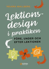 Lektionsdesign i praktiken : fre, under och efter lektionen