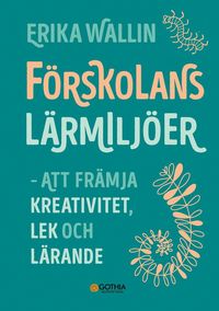 F�rskolans l�rmilj�er : att fr�mja kreativitet, lek och l�rande