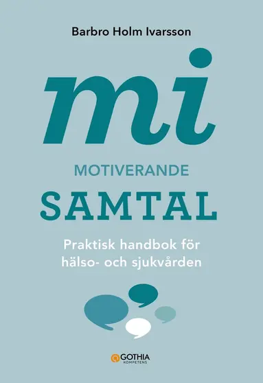 Barbro Holm Ivarsson - MI – Motiverande samtal : praktisk handbok för hälso- och sjukvården, Häftad
