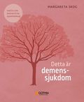 Detta r demenssjukdom : fakta om kognitiva sjukdomar