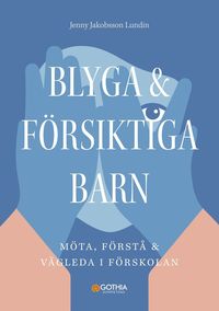 Blyga och frsiktiga barn : mta, frst och vgleda i frskolan
