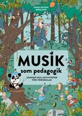 Musik som pedagogik : s�nger och aktiviteter f�r f�rskolan