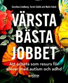 Malin Valsö, Tarek Eddib, Carolina Lindberg Wiman - Värsta bästa jobbet : att arbeta som resurs för elever med autism och adhd, Häftad