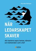 N�r ledarskapet skaver : att hantera egna tankar, k�nslor och beteenden som chef