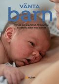 V�nta barn : en bok om graviditet, f�rlossning och f�rsta tiden med barnet