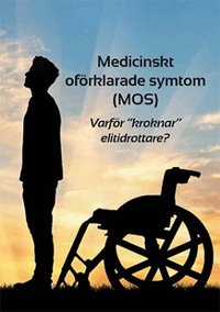 Medicinskt of�rklarade symtom (MOS) eller Varf�r "kroknar" elitidrottare?