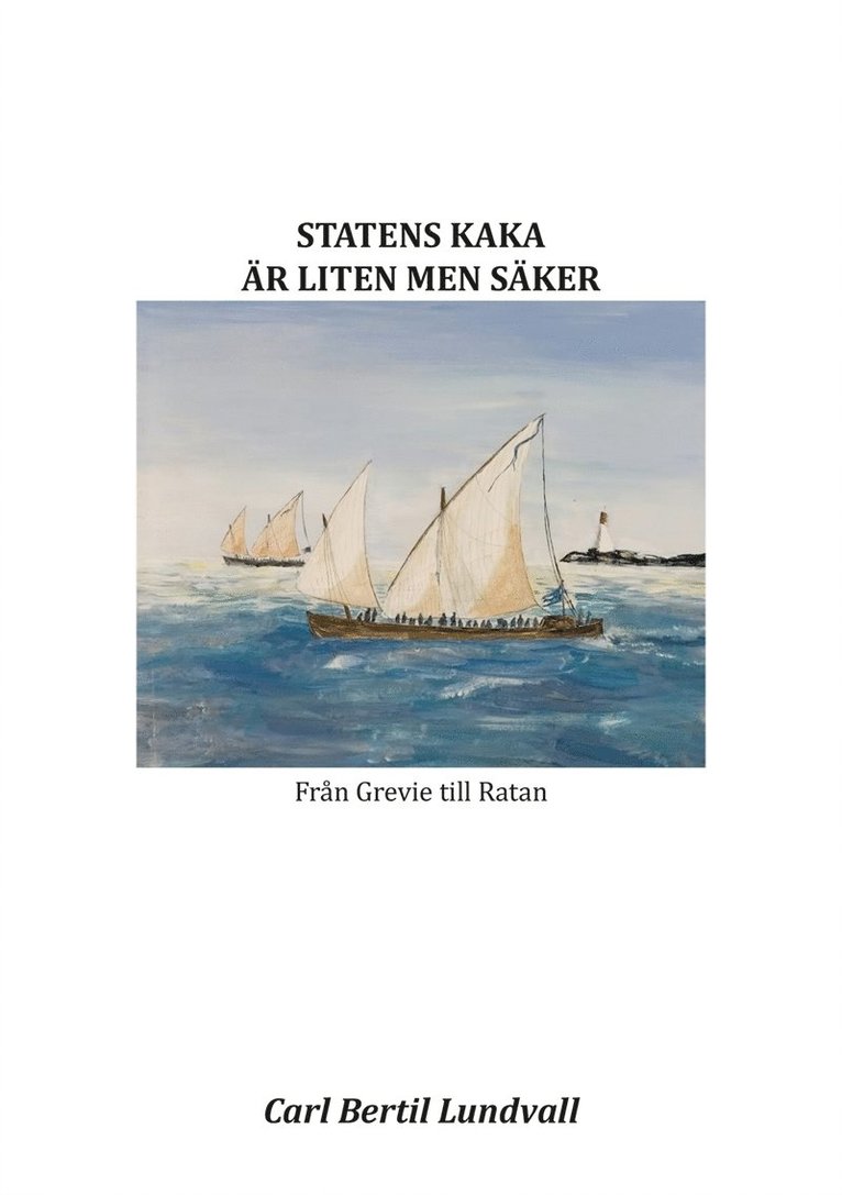 Carl Bertil Lundvall - STATENS KAKA ÄR LITEN MEN SÄKER: Från Grevie till Ratan, E-bok