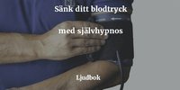 e-Bok Högt blodtryck   Sänka blodtrycket med hjälp av guidad självhypnos <br />                        Ljudbok