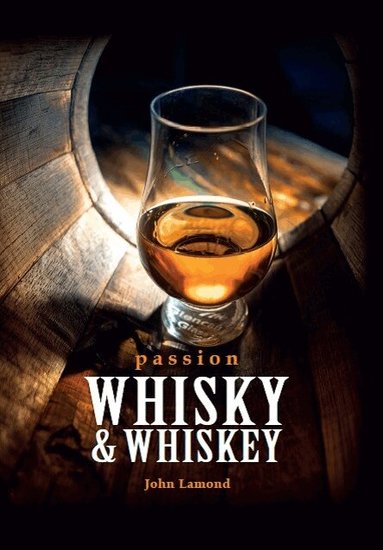 John Lamond - Passion whisky & whiskey, Inbunden