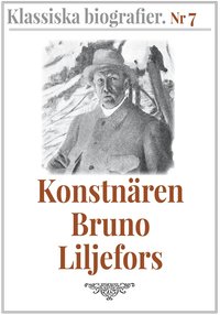 Klassiska biografier 7: Konstnren Bruno Liljefors ? terutgivning av text frn 1908