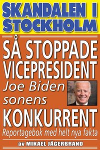 Skandal i Stockholm. Så stoppade vicepresident Joe Biden sonens konkurrent