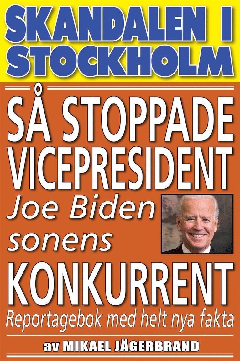 Mikael Jägerbrand - Skandal i Stockholm. Så stoppade vicepresident Joe Biden sonens konkurrent, E-bok