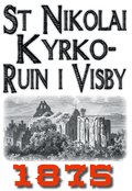 Skildring av Sankt Nikolai kyrkoruin i Visby r 1875