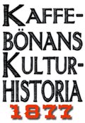 Minibok: Kaffebnans kulturhistoria. terutgivning av text frn 1877