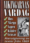 Vikingarnas vardagsliv: Hus, skepp, klder, vapen och gravskick. terutgivning av text frn 1869