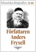 Klassiska biografier 10: Frfattaren Anders Fryxell ? terutgivning av text frn 1881