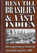 En resa till Brasilien och Vstindien p 1860-talet ? terutgivning av text frn 1869