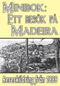Minibok: Ett besk p Madeira r 1888 ? terutgivning av historisk reseskildring