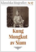 Klassiska biografier 17: Kung Mongkut av Siam ? terutgivning av text frn 1870