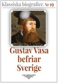 Gustav Vasa befriar Sverige ? terutgivning av text frn 1910. Klassiska biografier 19