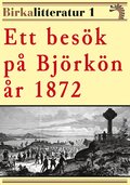 Ett besk p Bjrkn r 1872. Birkalitteratur nr 1. terutgivning av historisk text